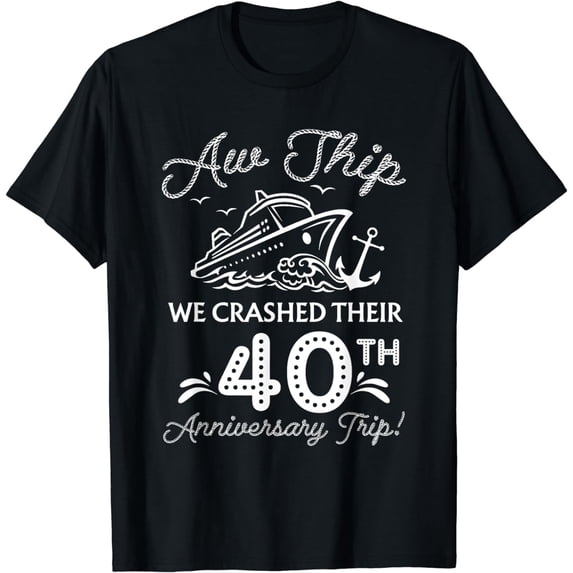 Aw Ship We Crashed Their 40th Anniversary Or Birthday Trip T-Shirt