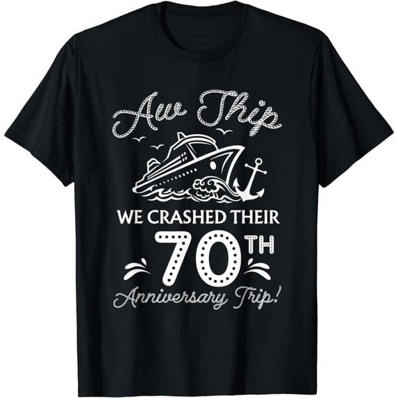 Aw Ship We Crashed Their 70th Anniversary Or Birthday Trip T-Shirt
