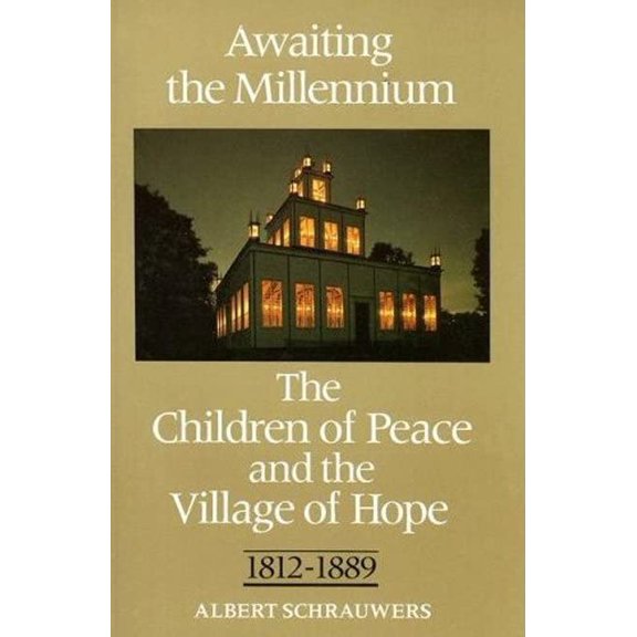 Pre-Owned Awaiting the Millennium: The Children of Peace and the Village of Hope, 1812-1889 (Paperback) 080206793X 9780802067937