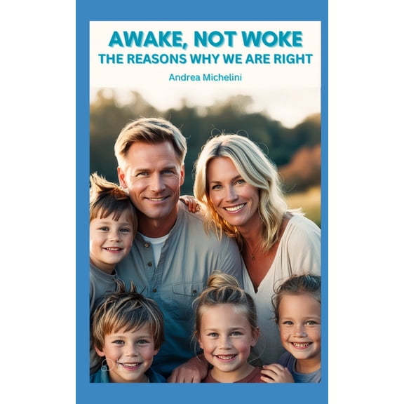 Awake, Not Woke: The Reasons Why We Are Right, (Paperback)