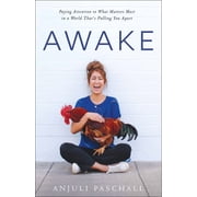 Awake Paying Attention to What Matters Most in a World That's Pulling You Apart, Hardcover