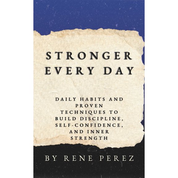 Awaken Your Best Self Stronger Every Day: Daily Habits and Proven Techniques to Build Discipline, SelfConfidence, and Inner Strength, (Paperback)