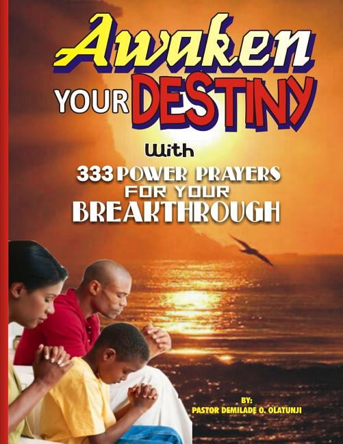 Awaken Your Destiny: With 333 Powerful prayers For Your Breakthroughs Paperback 1979982325 9781979982320 Demilade O Olatunji