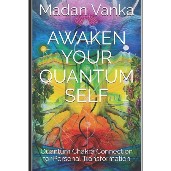 Awaken Your Quantum Self: Quantum Chakra Connection for Personal Transformation, (Paperback)