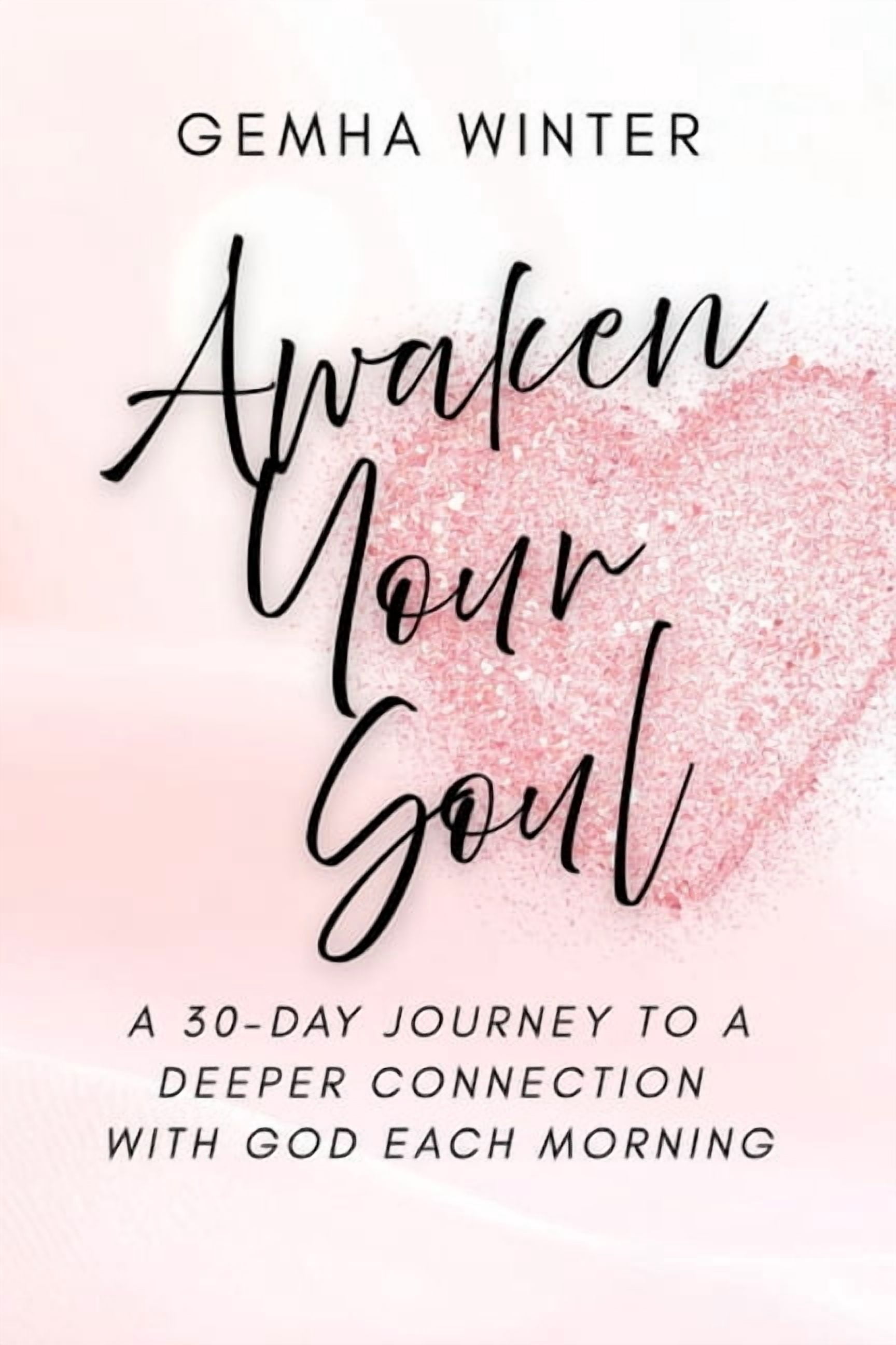 Awaken Your Soul: A 30-Day Journey to a Deeper Connection with God Each Morning, (Paperback)