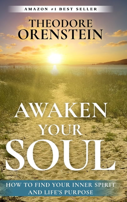 Awaken Your Soul: How to Find Your Inner Spirit and Life's Purpose: How ...