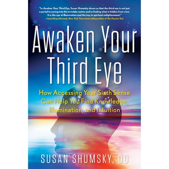 Pre-Owned Awaken Your Third Eye: How Accessing Your Sixth Sense Can Help You Find Knowledge, Illumination, and Intuition (Paperback) 1601633637 9781601633637