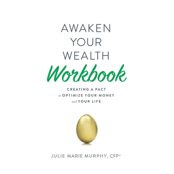 Awaken Your Wealth Workbook: Creating a PACT to OPTIMIZE YOUR MONEY and YOUR LIFE, (Paperback)