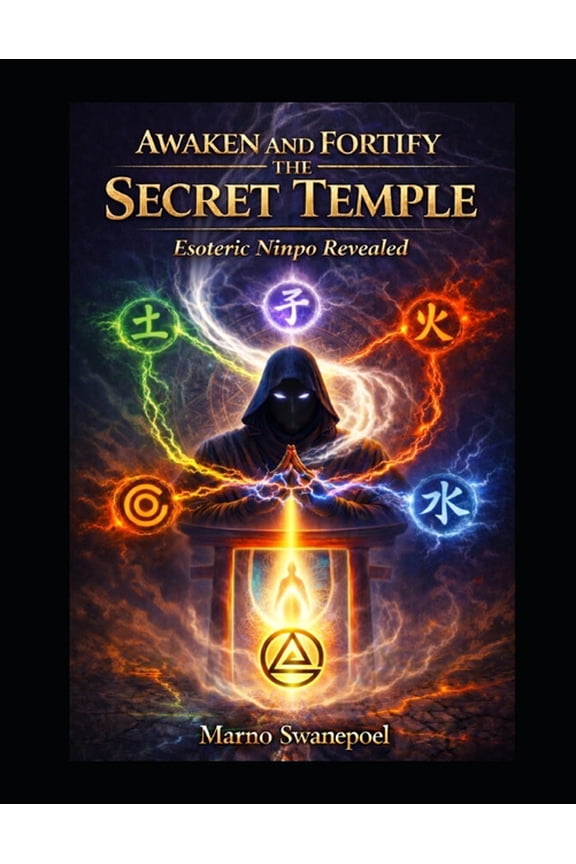 Awaken and Fortify the Secret Temple: Esoteric Ninpo Revealed, (Paperback)