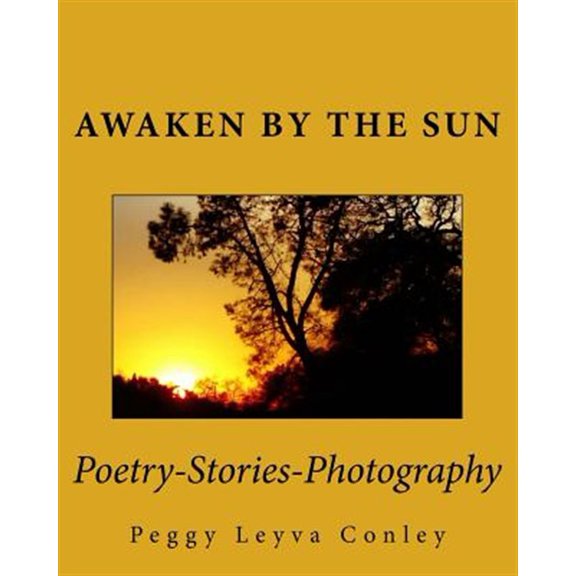 Awaken by the Sun: Poetry-Stories-Photography