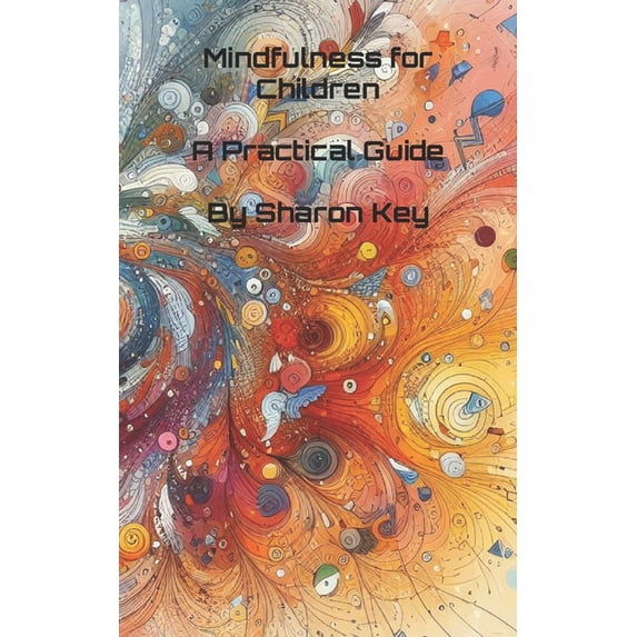 Awaken the Inner Calm: A Mindfulness and Meditation: Mindfulness for Children: A Practical Guide (Paperback)