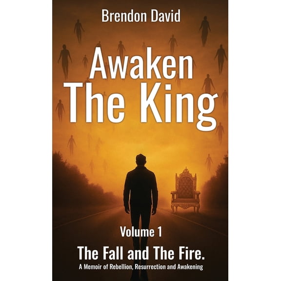 Awaken the King: A Memoir of Rebellion, Resurrection and Awakening, (Hardcover)
