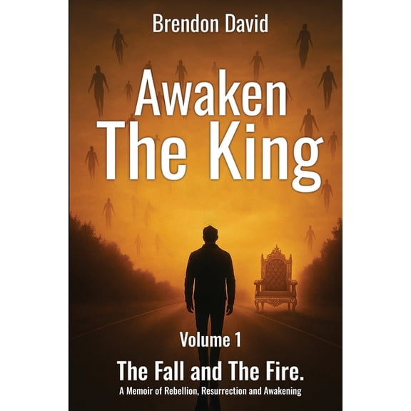 Awaken the King: A Memoir of Rebellion, Resurrection and Awakening, (Paperback)