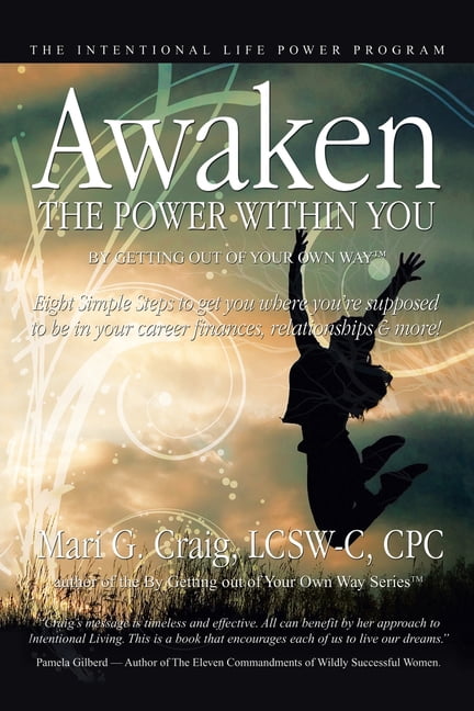 Awaken the Power Within You by Getting out of Your Own Way: The Intentional Life Power Program, (Paperback)
