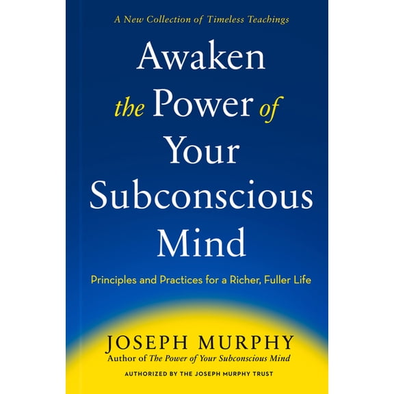 Awaken the Power of Your Subconscious Mind: Principles and Practices for a Richer, Fuller Life, (Hardcover)