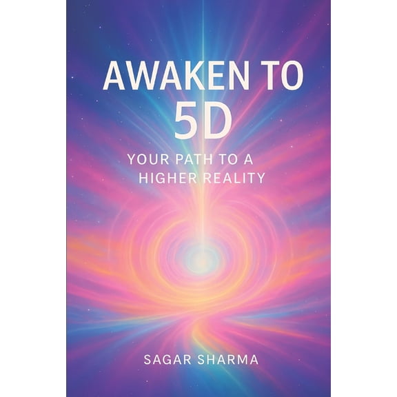 Awaken to 5D: Your Path to a Higher Reality, (Paperback)