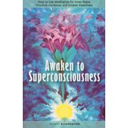 Awaken to Superconsciousness How to Use Meditation for Inner Peace, Intuitive Guidance, and Greater Awareness, Paperback