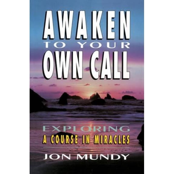 Pre-Owned Awaken to Your Own Call: Exploring a Course in Miracles (Paperback) 0824513878 9780824513870