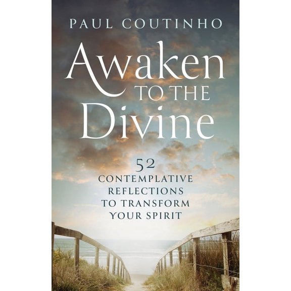 Awaken to the Divine: 52 Contemplative Reflections to Transform Your Spirit, (Paperback)