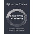 thumbnail image 1 of Awakened Humanity: A Journey to Reconnect, Respect &amp; Rise Together, (Paperback), 1 of 1