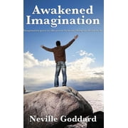 Awakened Imagination A Classic New Thought Book on the Creative Power of Imagination, Hardcover