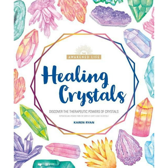 The Awakened Life: Healing Crystals : Discover the Therapeutic Powers of Crystals (Paperback)