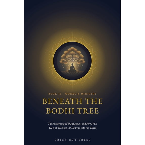 The Awakened One: A Life of Siddhartha G Beneath the Bodhi Tree: The Awakening of Shakyamuni and Forty-Five Years of Walking the Dharma into the World, Book 2, (Paperback)