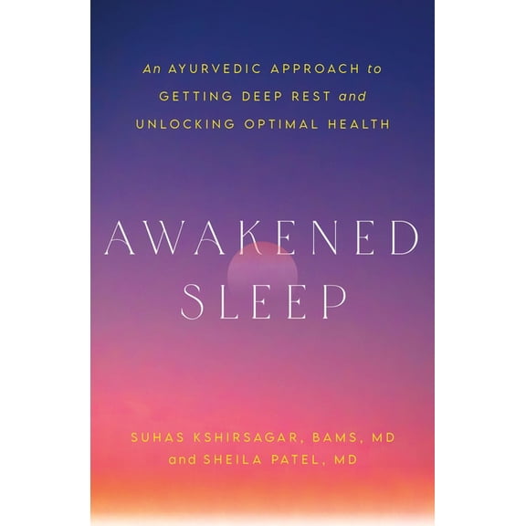 Awakened Sleep: An Ayurvedic Approach to Getting Deep Rest and Unlocking Optimal Health, (Paperback)