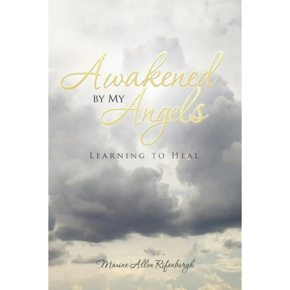 Awakened by My Angels: Learning to Heal, (Paperback)