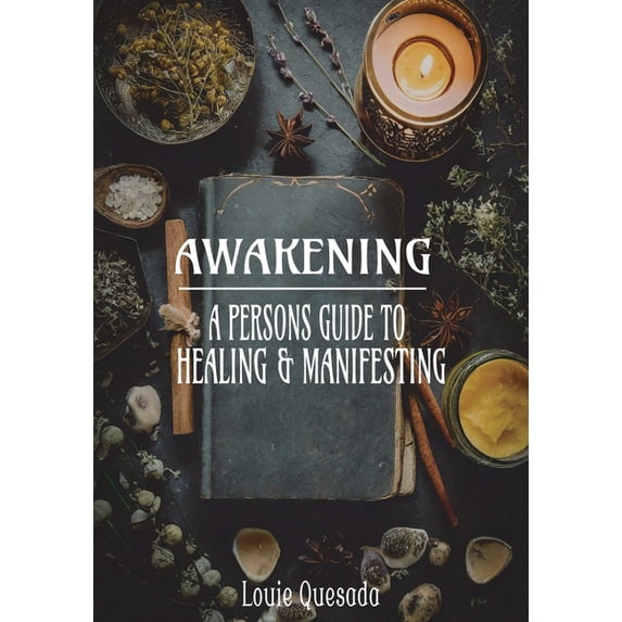 Awakening: A Persons Guide to Healing & Manifesting (Paperback)