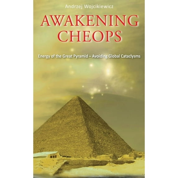Awakening Cheops: Energy of the Great Pyramid - Avoiding Global Cataclysms, (Hardcover)