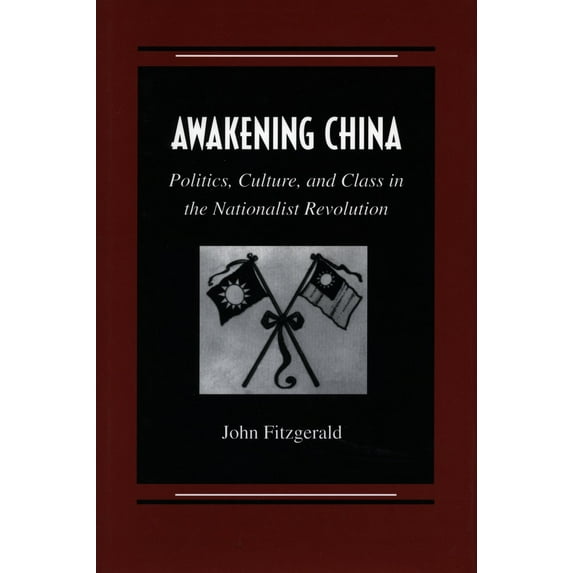 Awakening China : Politics, Culture, and Class in the Nationalist Revolution (Paperback)