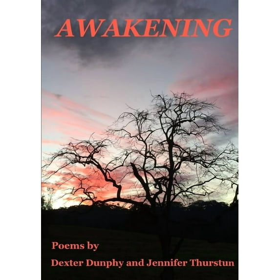 Awakening: Poems by Dexter Dunphy and Jennifer Thurstun, (Paperback)