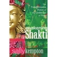 thumbnail image 1 of Pre-Owned Awakening Shakti : The Transformative Power of the Goddesses of Yoga, Paperback by Kempton, Sally, ISBN 160407891X, ISBN-13 9781604078916, 1 of 1