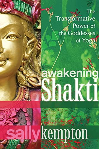 Awakening Shakti : The Transformative Power of the Goddesses of Yoga (Paperback)