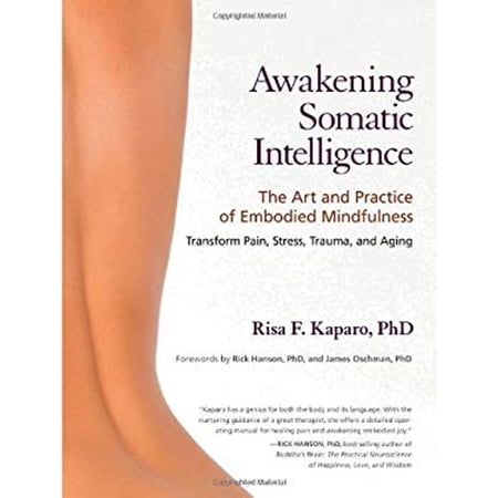 Pre-Owned Awakening Somatic Intelligence: The Art and Practice of Embodied Mindfulness (Paperback) 1583944176 9781583944172