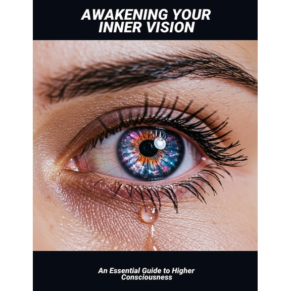 Awakening Your Inner Vision: An Essential Guide To Higher Consciousness, (Paperback)