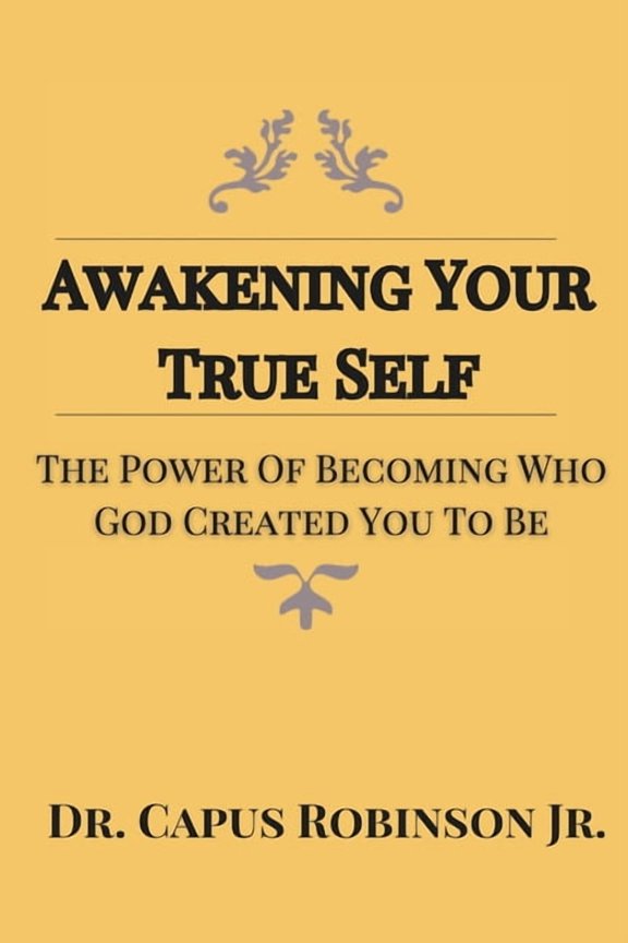 Awakening Your True Self: The Power Of Becoming Who God Created You To Be, (Paperback)