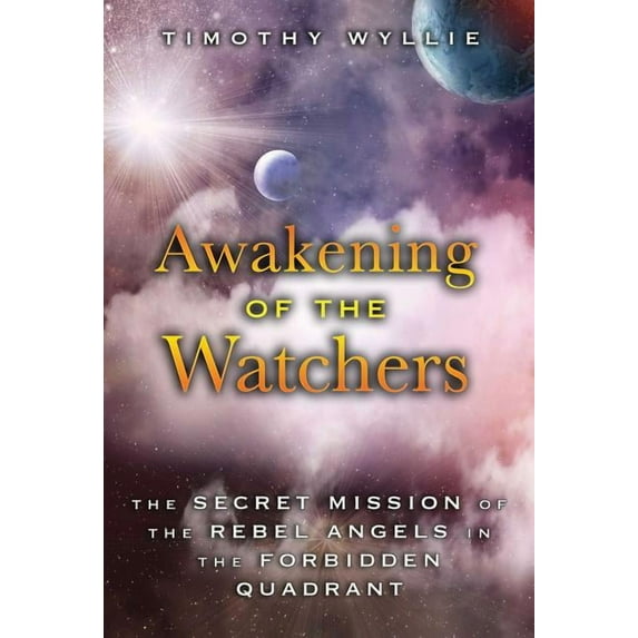 Awakening of the Watchers : The Secret Mission of the Rebel Angels in the Forbidden Quadrant (Paperback)