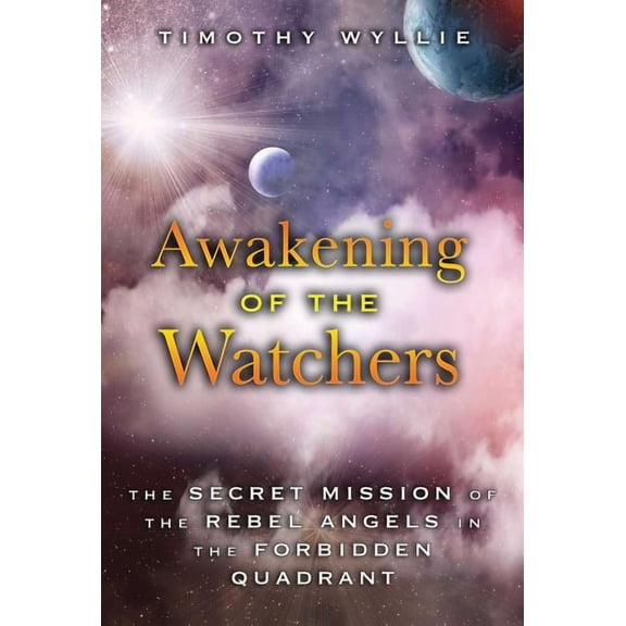 Awakening of the Watchers : The Secret Mission of the Rebel Angels in the Forbidden Quadrant (Paperback)