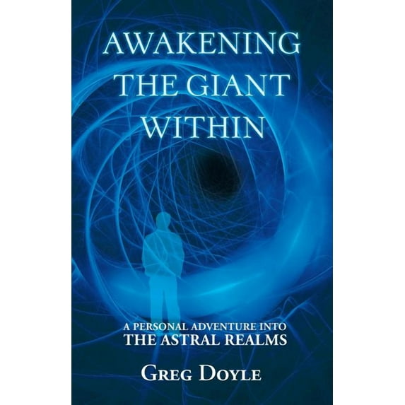 Awakening the Giant Within: A Personal Adventure Into the Astral Realms, (Paperback)