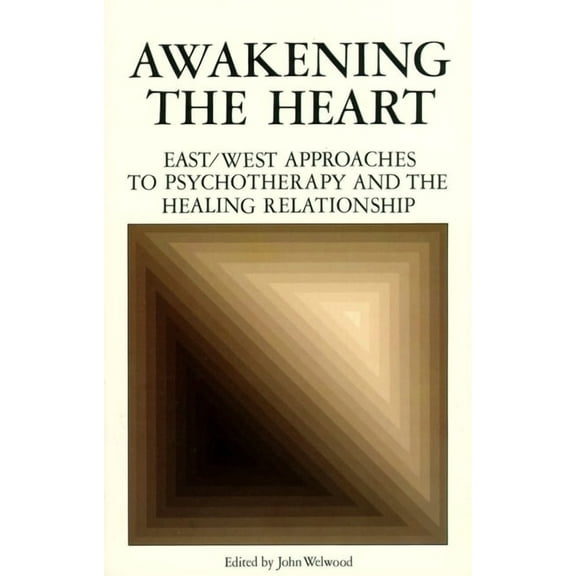 Awakening the Heart: East/West Approaches to Psychotherapy and the Healing Relationship, (Paperback)