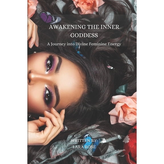 Awakening the Inner Goddess: A Journey into Divine Feminine Energy, (Paperback)