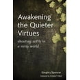 thumbnail image 1 of Awakening the Quieter Virtues: Shouting Softly in a Noisy World, (Paperback), 1 of 1