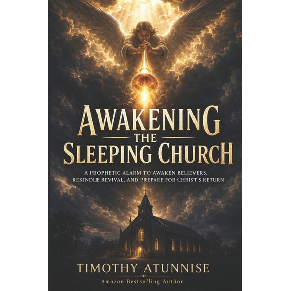 Awakening the Sleeping Church: A Prophetic Alarm to Awaken Believers, Rekindle Revival, and Prepare for Christ's Return, (Paperback)