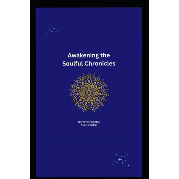 Awakening the Soulful Chronicles: Journeys of Spiritual Transformation (Paperback)