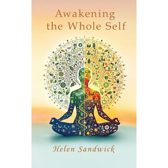 Awakening the Whole Self: Timeless Wisdom and Modern Practices for a Balanced Life, (Paperback)