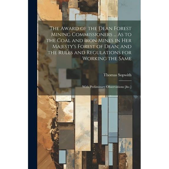 The Award of the Dean Forest Mining Commissioners ... As to the Coal and Iron Mines in Her Majesty's Forest of Dean; and, (Paperback)