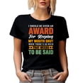 thumbnail image 1 of Award For Keeping My Mouth Shut When There's So Much to Be Said, Sarcastic Quote, Black T-Shirt, 3XL, 1 of 5