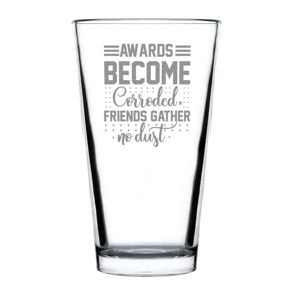 Awards Become Corroded Friends Gather No Dust Pint Glass, Hand Engraved Etched Glass Gift, Custom Drinking Glass, Unique Barware